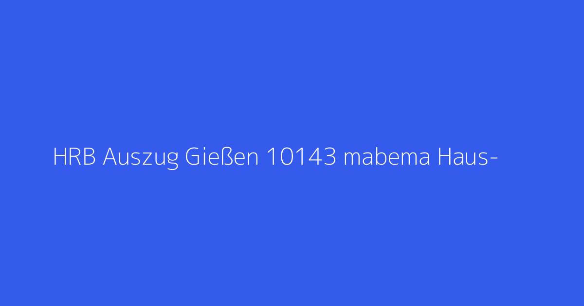 HRB Auszug Gießen 10143 mabema Haus- & Gartenservice Verwaltungs UG Heuchelheim
